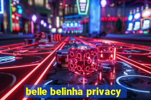 belle belinha privacy